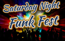 Saturday Night Funk Fest SAT 6PM-11PM