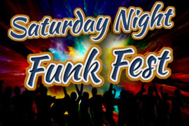 Saturday Night Funk Fest SAT 6PM-11PM